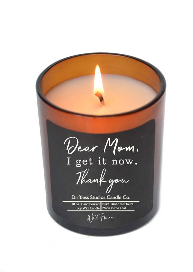 Dear Mom I Get It Now - Mothers Day Candles - Soy Wax Candle
