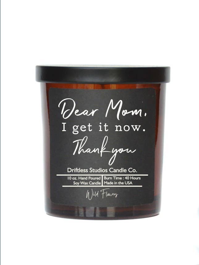 Dear Mom I Get It Now - Mothers Day Candles - Soy Wax Candle