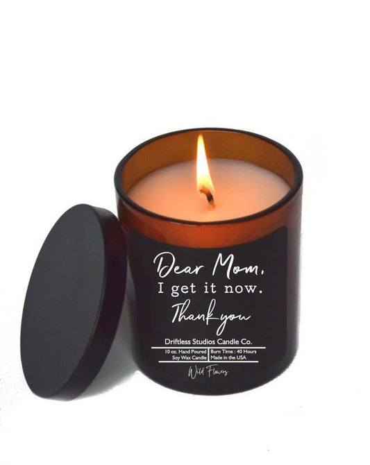 Dear Mom I Get It Now - Mothers Day Candles - Soy Wax Candle
