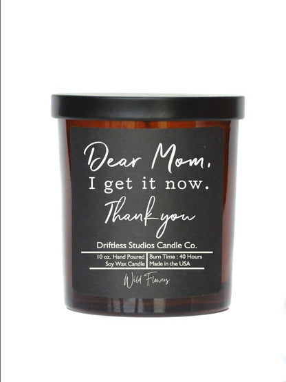 Dear Mom I Get It Now - Mothers Day Candles - Soy Wax Candle